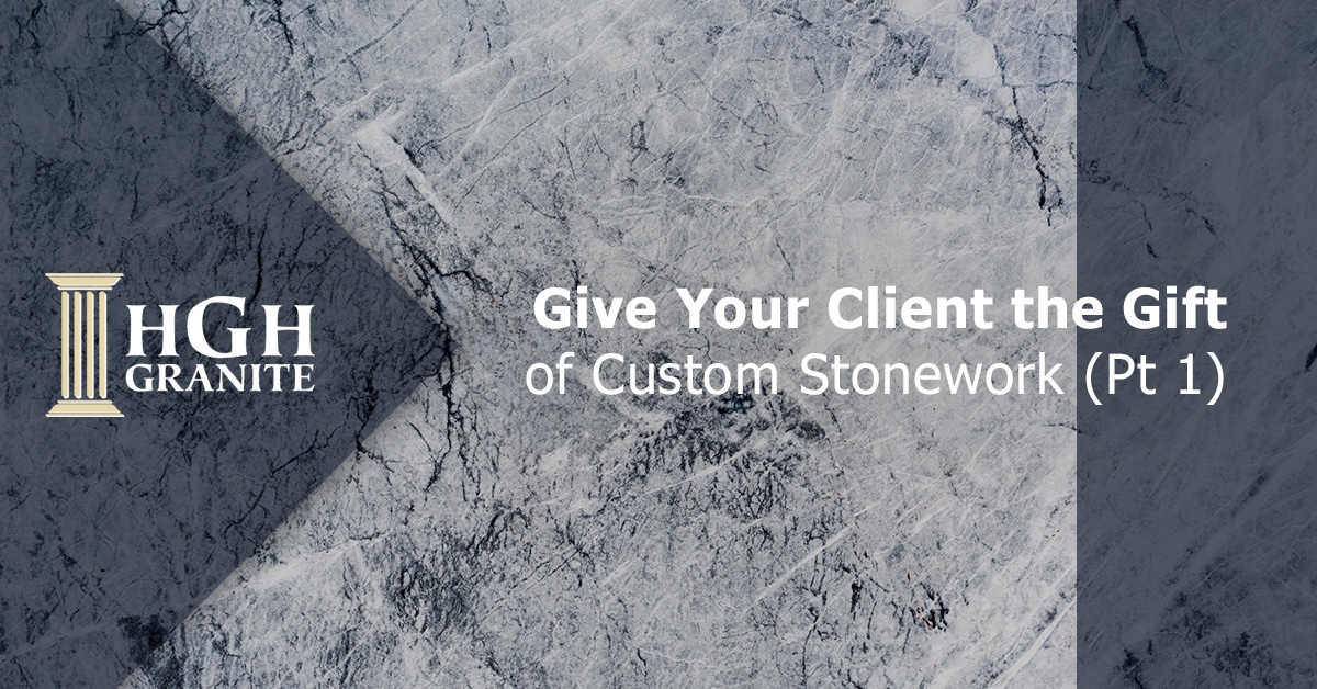 Give Your Client the Gift of Custom Stonework, Pt 1